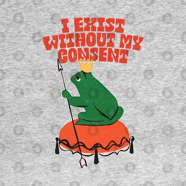 I Exist Without My Consent - Nihilist Frog by DankFutura